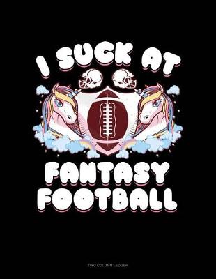 Book cover for I Suck at Fantasy Football