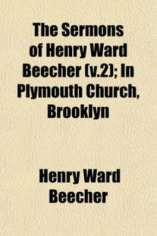 Cover of The Sermons of Henry Ward Beecher (V.2); In Plymouth Church, Brooklyn