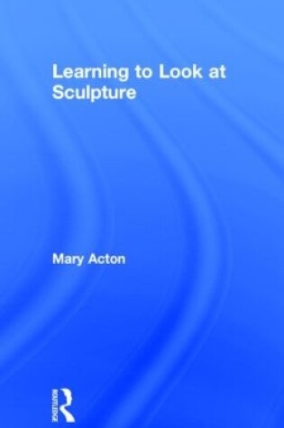 Cover of Learning to Look at Sculpture