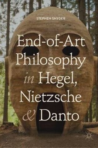 Cover of End-of-Art Philosophy in Hegel, Nietzsche and Danto