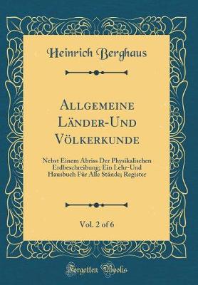 Book cover for Allgemeine Länder-Und Völkerkunde, Vol. 2 of 6: Nebst Einem Abriss Der Physikalischen Erdbeschreibung; Ein Lehr-Und Hausbuch Für Alle Stände; Register (Classic Reprint)