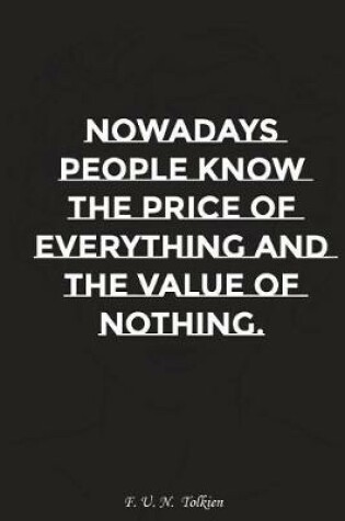 Cover of Nowadays People Know the Price of Everything and the Value of Nothing