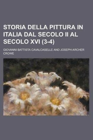 Cover of Storia Della Pittura in Italia Dal Secolo II Al Secolo XVI (3-4 )