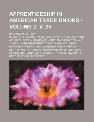 Book cover for Apprenticeship in American Trade Unions (Volume 2; V. 25); By James M. Motley