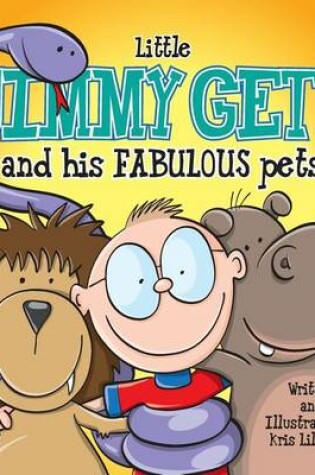 Cover of Little Jimmy Getz and His Fabulous Pets (Hard Cover)