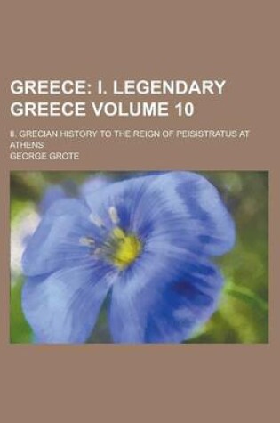 Cover of Greece; II. Grecian History to the Reign of Peisistratus at Athens Volume 10