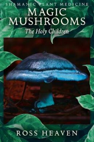 Cover of Shamanic Plant Medicine - Magic Mushrooms