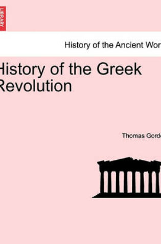 Cover of History of the Greek Revolution. Vol. I
