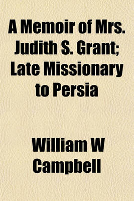 Book cover for A Memoir of Mrs. Judith S. Grant; Late Missionary to Persia