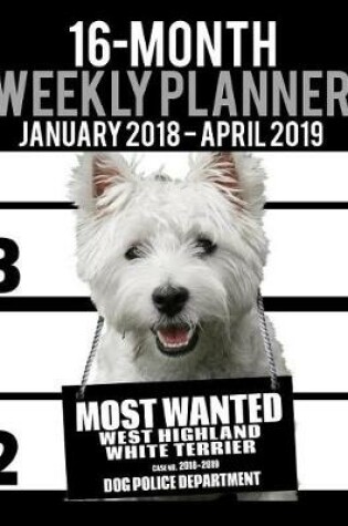 Cover of 2018-2019 Weekly Planner - Most Wanted Westie (West Highland White Terrier)