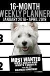 Book cover for 2018-2019 Weekly Planner - Most Wanted Westie (West Highland White Terrier)