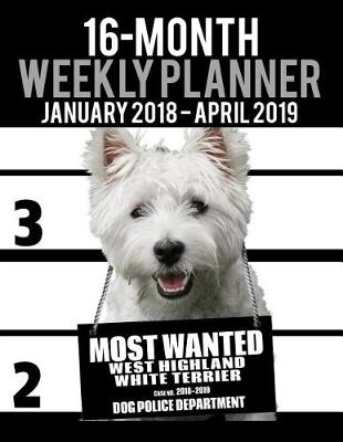 Cover of 2018-2019 Weekly Planner - Most Wanted Westie (West Highland White Terrier)