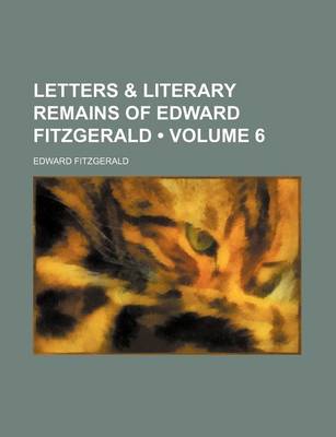 Book cover for Letters & Literary Remains of Edward Fitzgerald (Volume 6 )