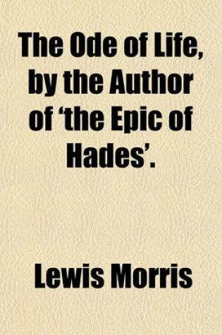 Cover of The Ode of Life, by the Author of 'The Epic of Hades'.