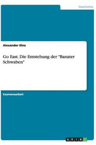 Cover of Go East. Die Entstehung der Banater Schwaben