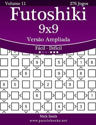 Book cover for Futoshiki 9x9 Versão Ampliada - Fácil ao Difícil - Volume 11 - 276 Jogos