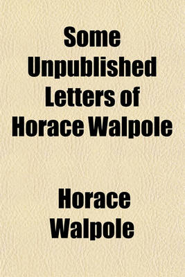 Book cover for Some Unpublished Letters of Horace Walpole