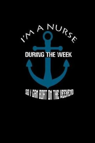 Cover of I'm a Nurse during the Week So I Can Boat on the Weekend