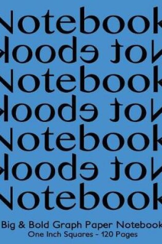 Cover of Big & Bold Graph Paper Notebook One Inch Squares - 120 Pages