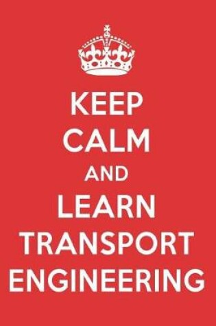 Cover of Keep Calm and Learn Transport Engineering