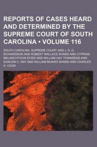 Cover of Reports of Cases Heard and Determined by the Supreme Court of South Carolina (Volume 116)