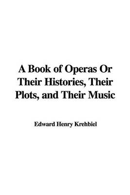 Book cover for A Book of Operas or Their Histories, Their Plots, and Their Music