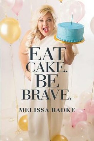 Cover of Eat Cake. Be Brave.