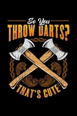 Book cover for So you Throw Darts? That's Cute