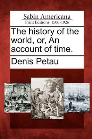 Cover of The History of the World, Or, an Account of Time.