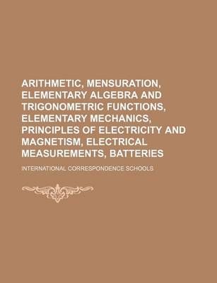 Book cover for Arithmetic, Mensuration, Elementary Algebra and Trigonometric Functions, Elementary Mechanics, Principles of Electricity and Magnetism, Electrical Measurements, Batteries