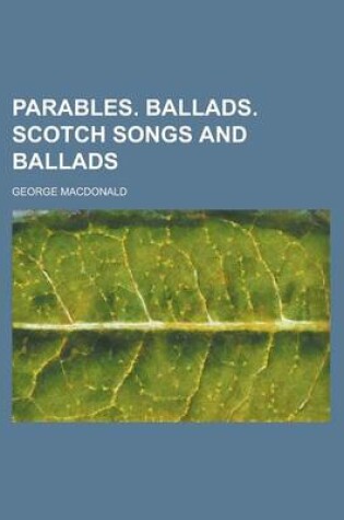 Cover of Parables. Ballads. Scotch Songs and Ballads