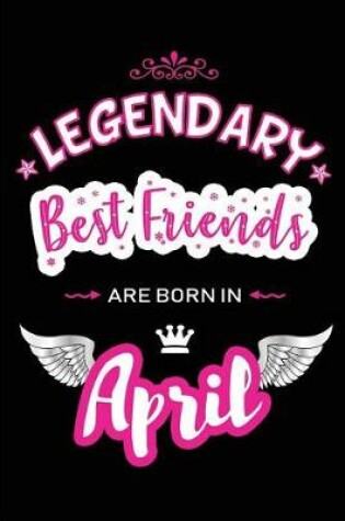 Cover of Legendary Best Friends Are Born in April