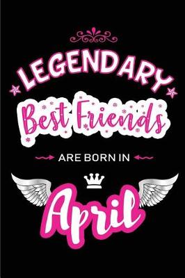 Book cover for Legendary Best Friends Are Born in April