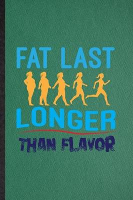 Book cover for Fat Last Longer Than Flavor