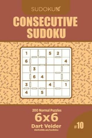 Cover of Consecutive Sudoku - 200 Normal Puzzles 6x6 (Volume 10)