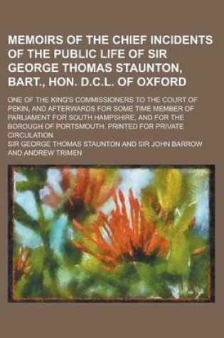 Cover of Memoirs of the Chief Incidents of the Public Life of Sir George Thomas Staunton, Bart., Hon. D.C.L. of Oxford; One of the King's Commissioners to the