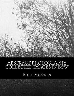 Book cover for Abstract Photography - Collected Images in B&W