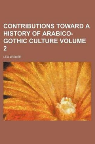 Cover of Contributions Toward a History of Arabico-Gothic Culture Volume 2