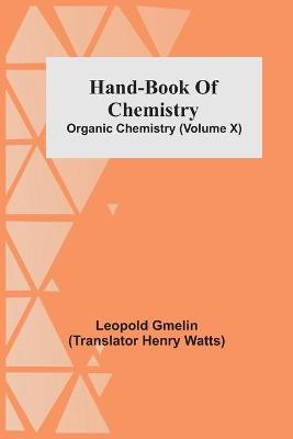 Book cover for Hand-Book Of Chemistry; Organic Chemistry (Volume X)