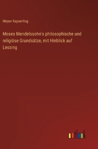 Cover of Moses Mendelssohn's philosophische und religiöse Grundsätze, mit Hinblick auf Lessing