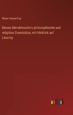 Book cover for Moses Mendelssohn's philosophische und religiöse Grundsätze, mit Hinblick auf Lessing