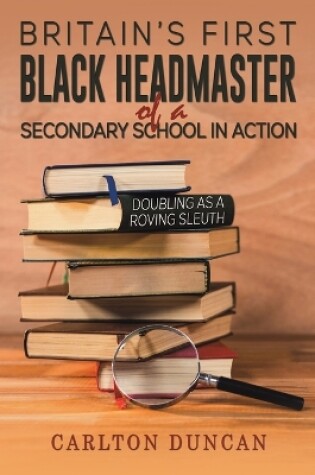 Cover of Britain’s First Black Headmaster of a Secondary School in Action