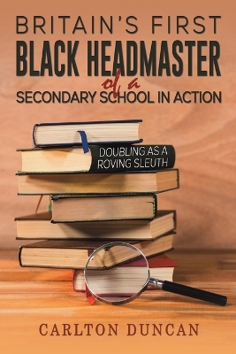 Book cover for Britain’s First Black Headmaster of a Secondary School in Action