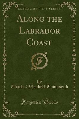 Book cover for Along the Labrador Coast (Classic Reprint)