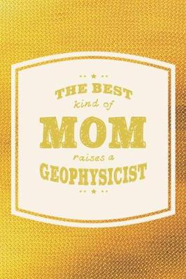 Book cover for The Best Kind Of Mom Raises A Geophysicist