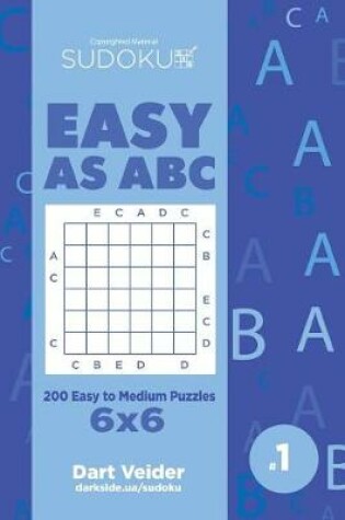 Cover of Sudoku Easy as ABC - 200 Easy to Medium Puzzles 6x6 (Volume 1)