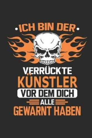 Cover of Ich bin der verruckte Kunstler vor dem dich alle gewarnt haben