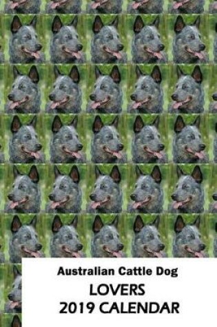 Cover of Australian Cattle Dog Lovers 2019 Calendar