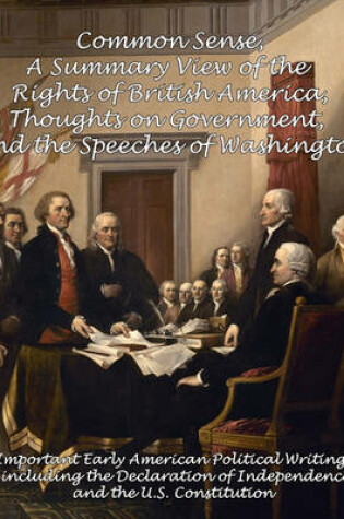 Cover of Common Sense, A Summary View of the Rights of British America, Thoughts on Government and the Speeches of Washington