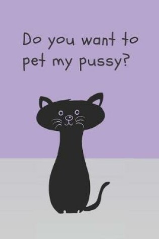 Cover of Do you want to pet my pussy - Notebook